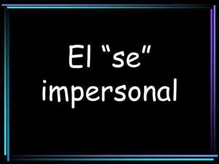 El se impersonal. In English, we often use they, you, one, or people in an impersonal or an indefinite sense meaning people in general. In Spanish, you.