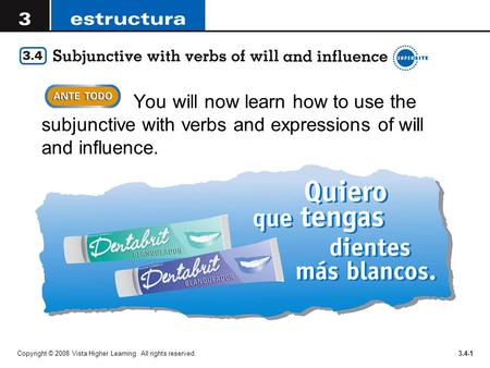You will now learn how to use the subjunctive with verbs and expressions of will and influence. Copyright © 2008 Vista Higher Learning. All rights reserved.