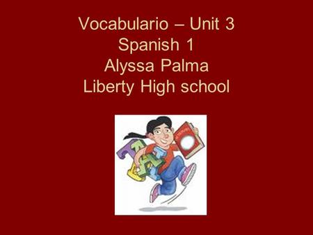 Vocabulario – Unit 3 Spanish 1 Alyssa Palma Liberty High school.
