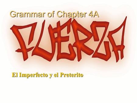 1 Grammar of Chapter 4A El Imperfecto y el Preterito.