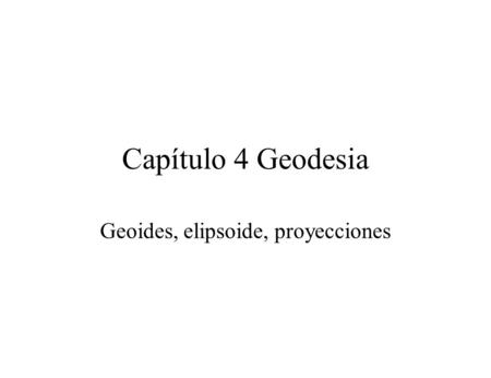 Geoides, elipsoide, proyecciones