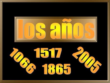 Los años 1517 2005 1066 1865.
