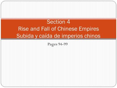 Pages 94-99 Section 4 Rise and Fall of Chinese Empires Subida y caída de imperios chinos.