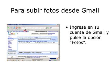 Para subir fotos desde Gmail Ingrese en su cuenta de Gmail y pulse la opción Fotos.
