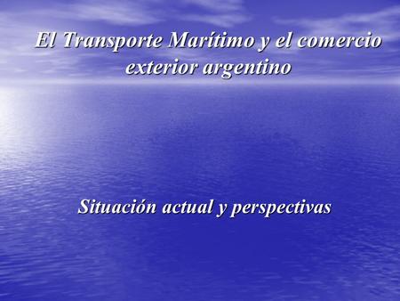 El Transporte Marítimo y el comercio exterior argentino