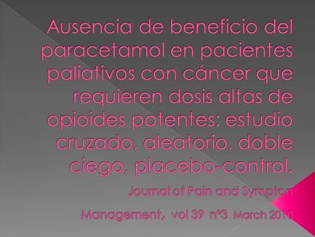 Ausencia de beneficio del paracetamol en pacientes paliativos con cáncer que requieren dosis altas de opioides potentes: estudio cruzado, aleatorio, doble.
