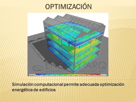 OPTIMIZACIÓN Simulación computacional permite adecuada optimización energética de edificios.