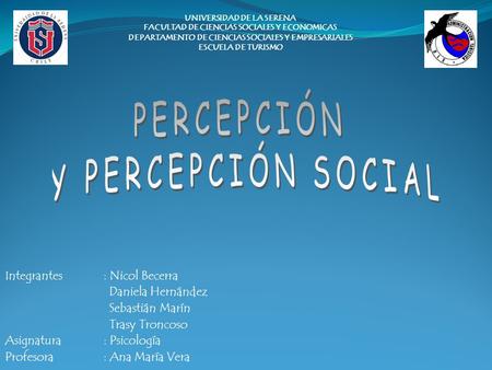PERCEPCIÓN Y PERCEPCIÓN SOCIAL Integrantes : Nicol Becerra