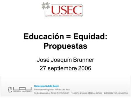 Educación = Equidad: Propuestas José Joaquín Brunner 27 septiembre 2006.