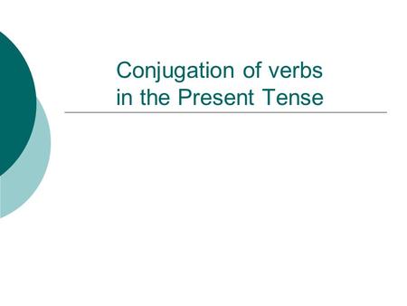Conjugation of verbs in the Present Tense