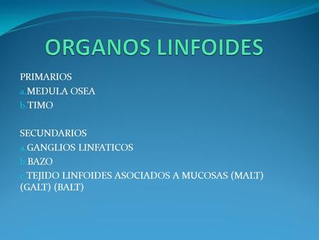 ORGANOS LINFOIDES PRIMARIOS MEDULA OSEA TIMO SECUNDARIOS