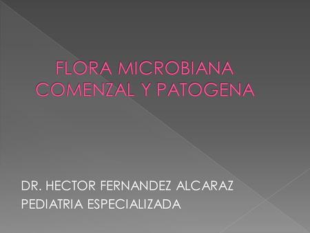 FLORA MICROBIANA COMENZAL Y PATOGENA