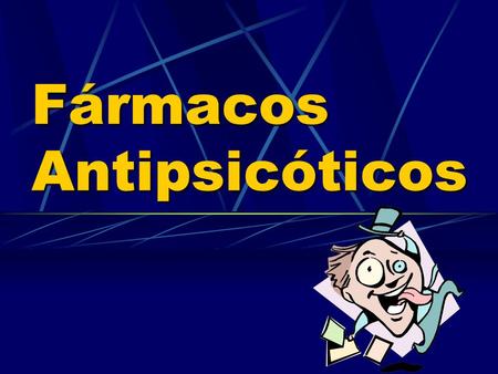 Fármacos Antipsicóticos