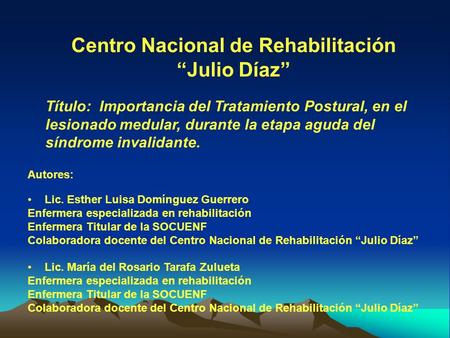 Centro Nacional de Rehabilitación Julio Díaz Título: Importancia del Tratamiento Postural, en el lesionado medular, durante la etapa aguda del síndrome.