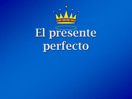 El presente perfecto ¿Qué es el presente perfecto? The present perfect is formed by combining a helping verb (have or has) with the past participle.