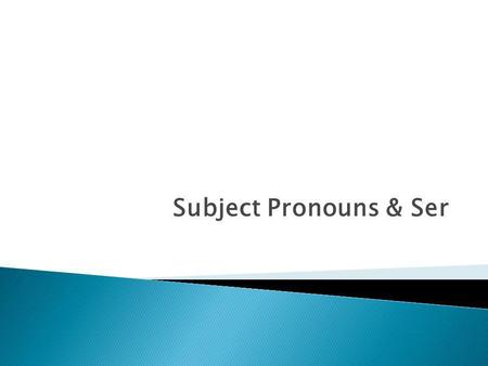 Subject Pronouns & Ser.