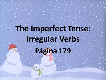The Imperfect Tense: Irregular Verbs Página 179 The Imperfect Tense: Irregular Verbs Página 179.