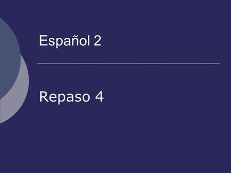 Español 2 Repaso 4. Son las diez y ocho. Son las tres y dos.