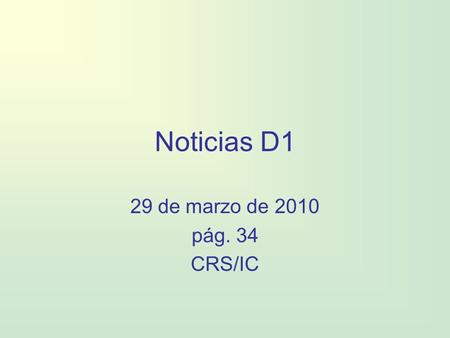 Noticias D1 29 de marzo de 2010 pág. 34 CRS/IC.