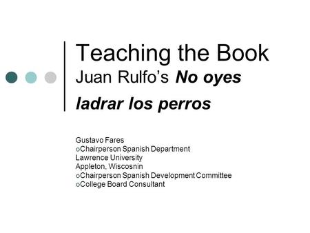 Teaching the Book Juan Rulfo’s No oyes ladrar los perros