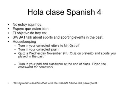 Hola clase Spanish 4 No estoy aqui hoy. Espero que esten bien.