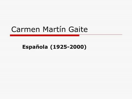 Carmen Martín Gaite Española (1925-2000).