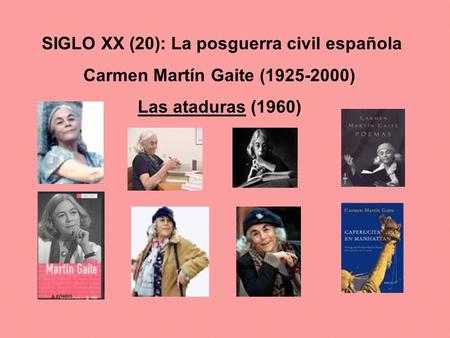 SIGLO XX (20): La posguerra civil española Carmen Martín Gaite ( )