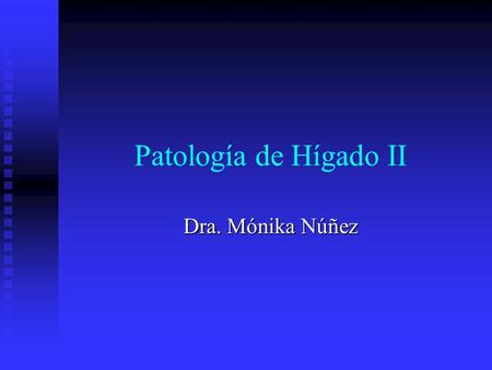 Patología de Hígado II Dra. Mónika Núñez.