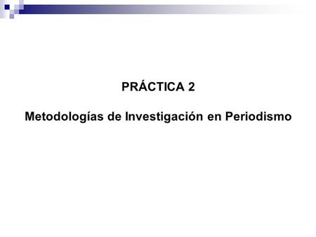 PRÁCTICA 2 Metodologías de Investigación en Periodismo.