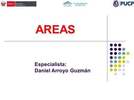 AREAS Especialista: Daniel Arroyo Guzmán.