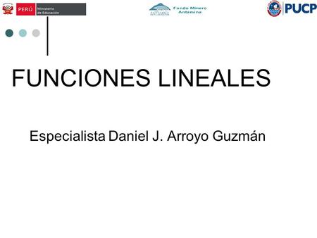 FUNCIONES LINEALES Especialista Daniel J. Arroyo Guzmán.