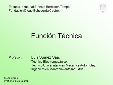 Función Técnica Escuela Industrial Ernesto Bertelsen Temple.