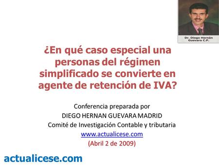¿En qué caso especial una personas del régimen simplificado se convierte en agente de retención de IVA? Conferencia preparada por DIEGO HERNAN GUEVARA.