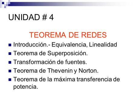 UNIDAD # 4 TEOREMA DE REDES Introducción.- Equivalencia, Linealidad