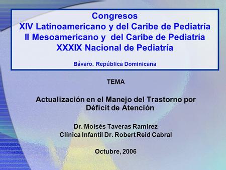Congresos XIV Latinoamericano y del Caribe de Pediatría II Mesoamericano y del Caribe de Pediatría XXXIX Nacional de Pediatría Bávaro. República Dominicana.