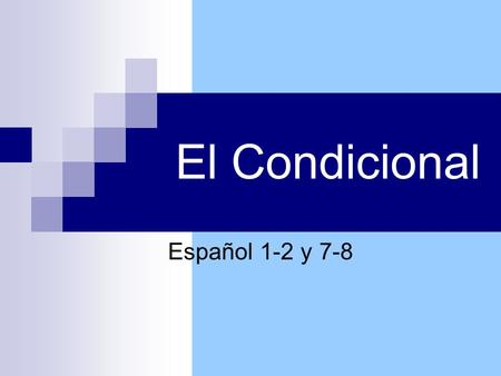 El Condicional Español 1-2 y 7-8.