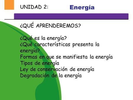 Energía UNIDAD 2: ¿QUÉ APRENDEREMOS? ¿Qué es la energía?