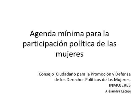 Agenda mínima para la participación política de las mujeres Consejo Ciudadano para la Promoción y Defensa de los Derechos Políticos de las Mujeres, INMUJERES.