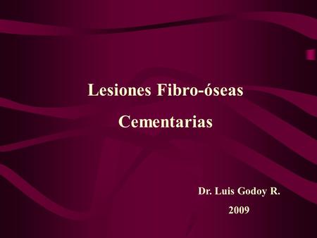 Lesiones Fibro-óseas Cementarias