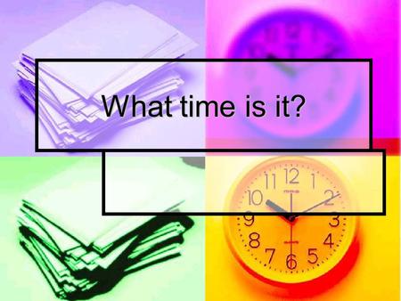 What time is it?. ¿Qué hora es/son? It is 1:00 Es la una.