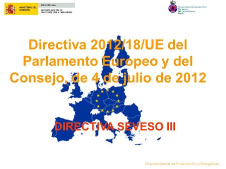 Directiva 2012/18/UE del Parlamento Europeo y del Consejo, de 4 de julio de 2012 DIRECTIVA SEVESO III.