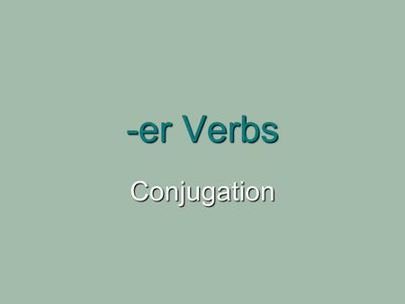 -er Verbs Conjugation. Reminder about your Pronombres Personales Subject Pronouns: Subject Pronouns: Singular: Singular: Yo, tú, Ud., él, ellaYo, tú,