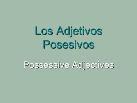 Los Adjetivos Posesivos Possessive Adjectives. Possession the + NOUN + de + __(who/what)__ the + NOUN + de + __(who/what)__ no such thing as s no such.