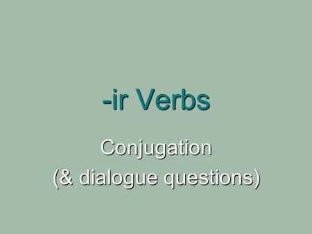 -ir Verbs Conjugation (& dialogue questions). Reminder about your Pronombres Personales Subject Pronouns: Subject Pronouns: Singular: Singular: Yo, tú,