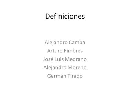 Definiciones Alejandro Camba Arturo Fimbres José Luis Medrano