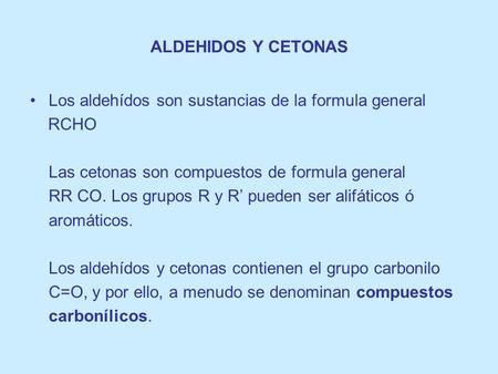 ALDEHIDOS Y CETONAS Los aldehídos son sustancias de la formula general