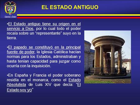 EL ESTADO ANTIGUO El Estado antiguo tiene su origen en el servicio a Dios, por lo cual todo el poder recaía sobre un “representante” suyo en la tierra.