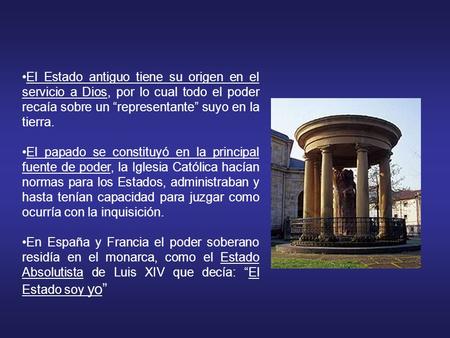 El Estado antiguo tiene su origen en el servicio a Dios, por lo cual todo el poder recaía sobre un “representante” suyo en la tierra. El papado se constituyó.