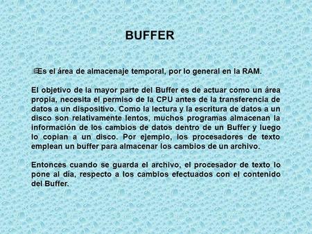 BUFFER Es el área de almacenaje temporal, por lo general en la RAM.