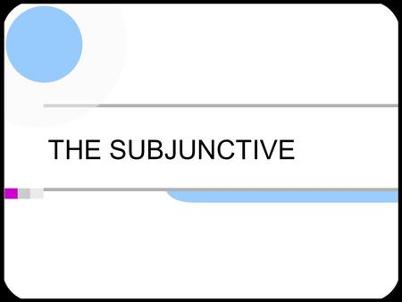 THE SUBJUNCTIVE.